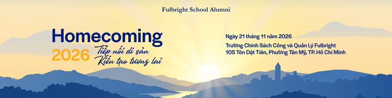 Homecoming 2026: Tiếp nối di sản, Kiến tạo tương lai. Ngày 21 tháng 11 năm 2026, Trường Chính sách Công và Quản lý Fulbright, 105 Tôn Dật Tiên, Phường Tân Mỹ, TP. Hồ Chí Minh